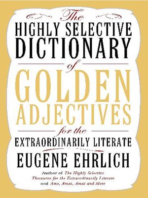 cover image of The Highly Selective Dictionary of Golden Adjectives for the Extraordinarily Literate